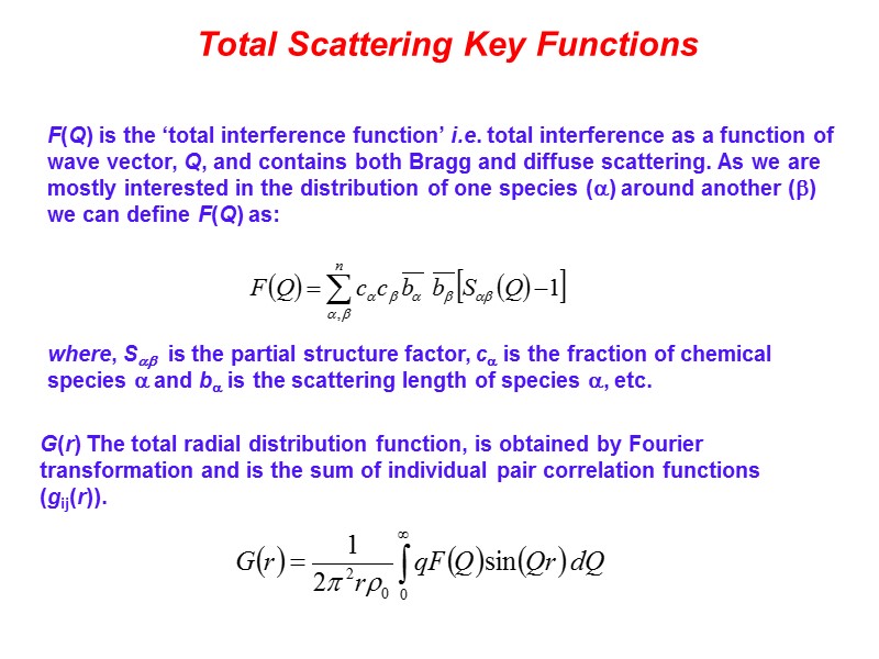 Total Scattering Key Functions F(Q) is the ‘total interference function’ i.e. total interference as